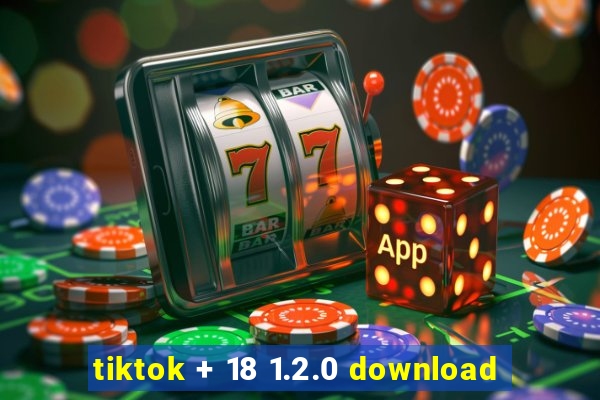 tiktok + 18 1.2.0 download